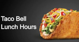 Taco Bell Lunch Hours With Open and Close Timings